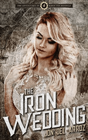 The Iron Wedding (Adventures Of Baron Von Monocle 4)